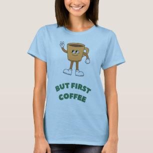 But First Coffee T-Shirt