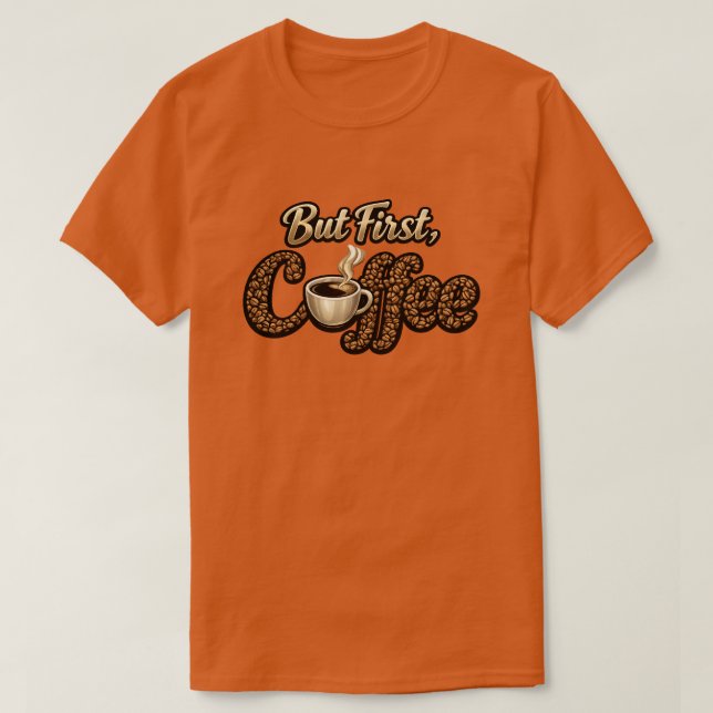 "But First, Coffee" T-Shirt (Design Front)