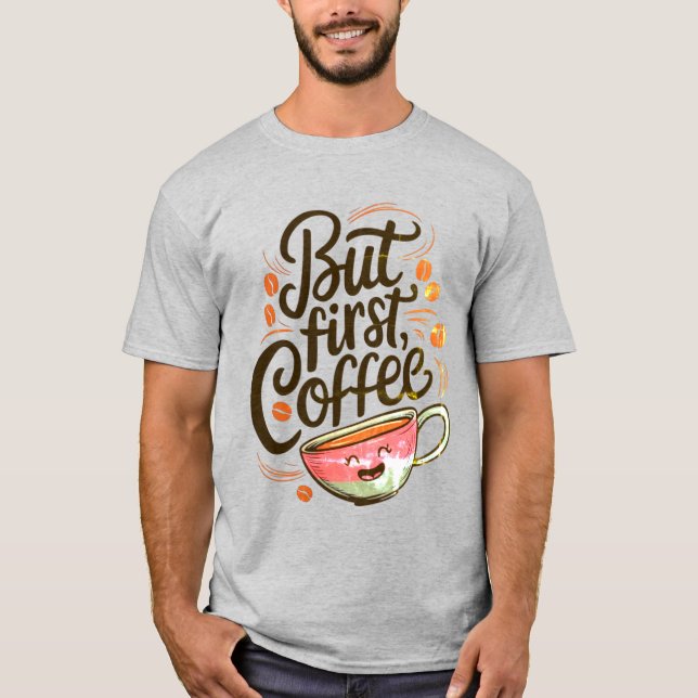 But First Coffee T-Shirt – Funny Coffee Lover Shir (Front)