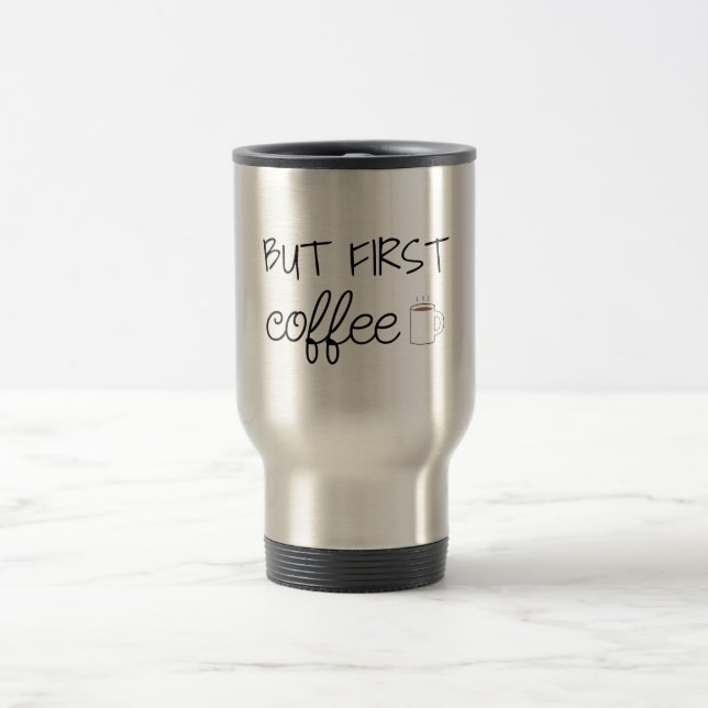 But First, Coffee Travel Mug (Center)