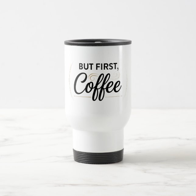 But First Coffee Travel Mug 15oz (Center)
