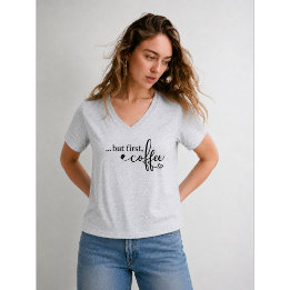 But First Coffee V Neck Coffee Shirt for Women