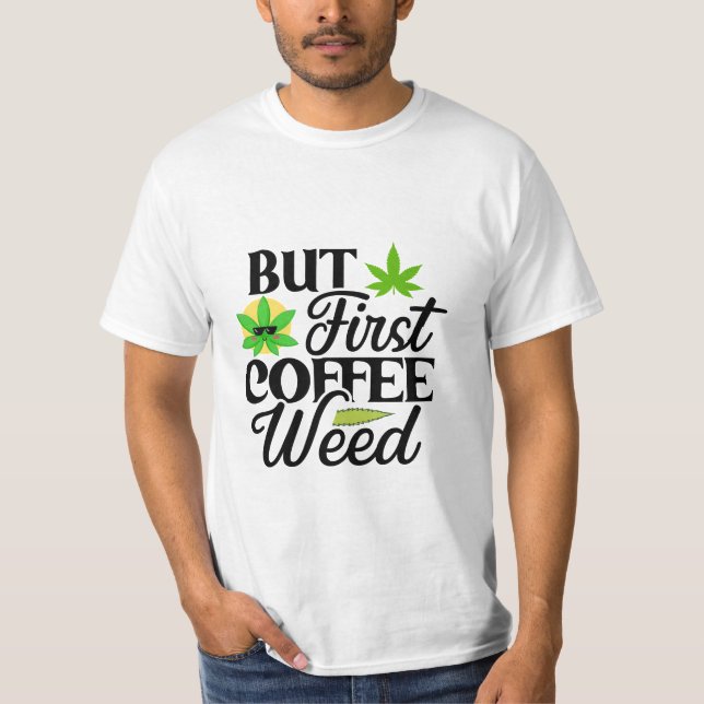 But First Coffee Weed T-Shirt (Front)