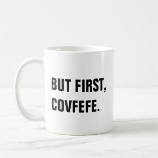 But First, Covfefe Covfefe Mug