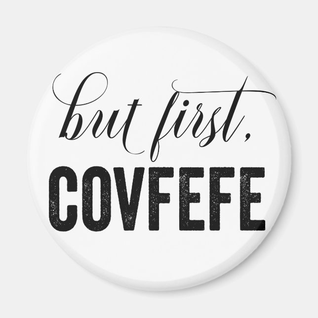 But First, COVFEFE Magnet (Front)