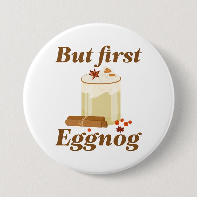 But First Eggnog 7.5 Cm Round Badge (Front)