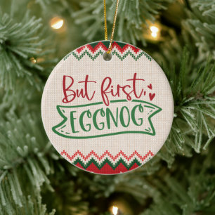 But First, Eggnog - Funny Christmas Ceramic Tree Decoration