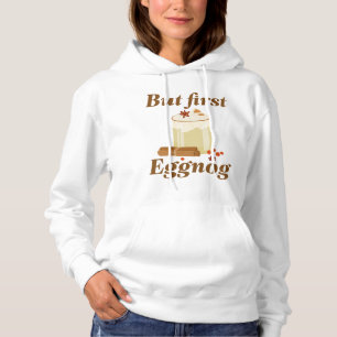 But First Eggnog Hoodie