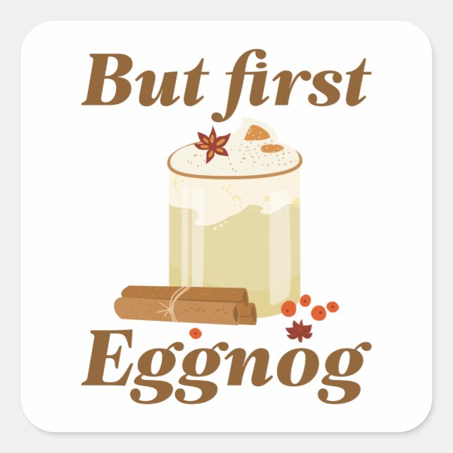 But First Eggnog Square Sticker (Front)