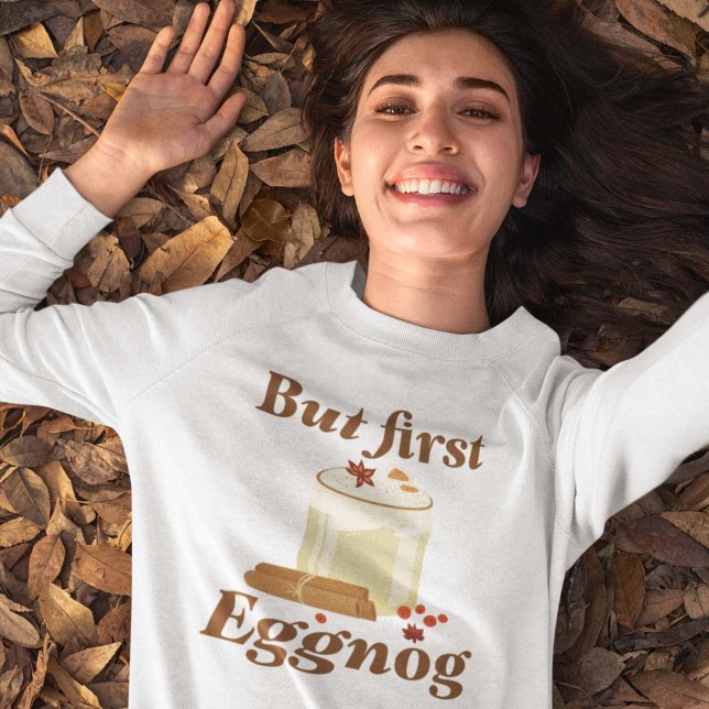 But First Eggnog Sweatshirt (Creator Uploaded)
