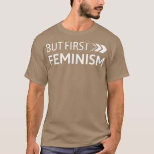 But First Feminism Quote 527 T-Shirt