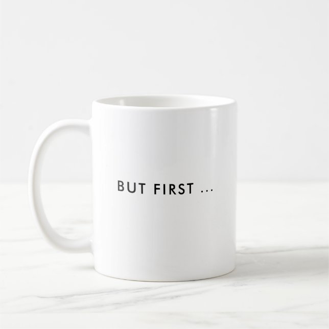 But First ... | Funny Custom Coffee Mug (Left)
