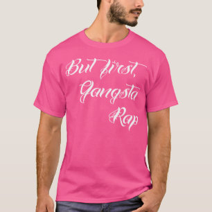 But First Gangsta Rap Hoodrat Tattoo Script T-Shirt