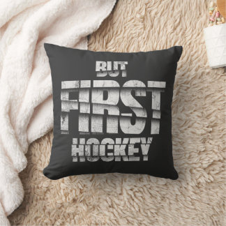 But First Hockey – Funny Hockey Lover Quote Design Cushion