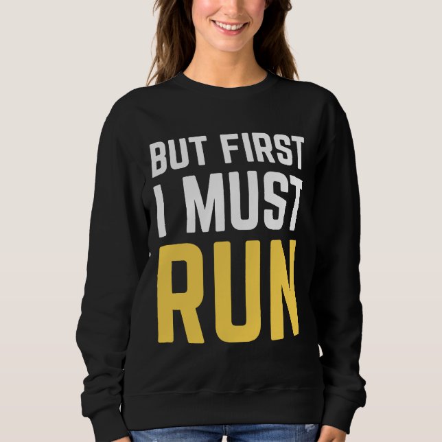 But First I Must Run Funny Running Runners Humour Sweatshirt (Front)
