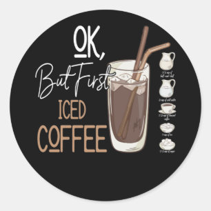 But First Iced Coffee A Good Day Classic Round Sticker