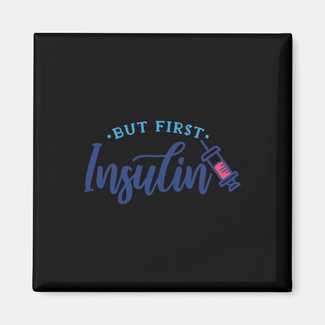 But First Insulin Diabetes Awareness Gift 1 Magnet (Front)