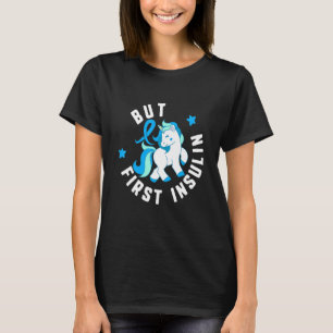 But First Insulin Diabetes T1 Awareness Cute Unico T-Shirt
