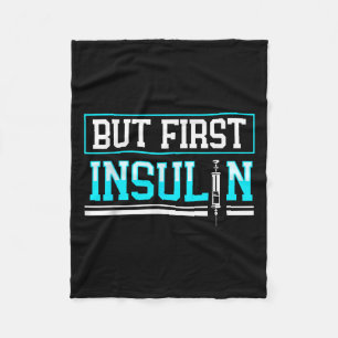 But First Insulin Funny Diabetes Awareness  Fleece Blanket
