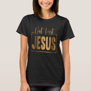 But First Jesus Christian Religious Pastor Jesus T-Shirt