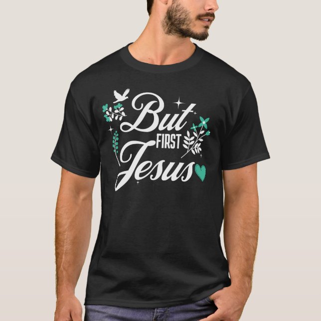 But First Jesus | Inspirational Christian Faith T-Shirt (Front)