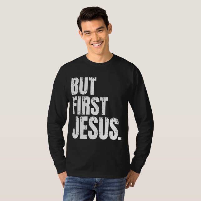 But First Jesus  T-Shirt (Front Full)