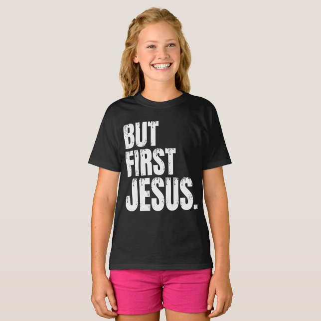 But First Jesus  T-Shirt (Front Full)