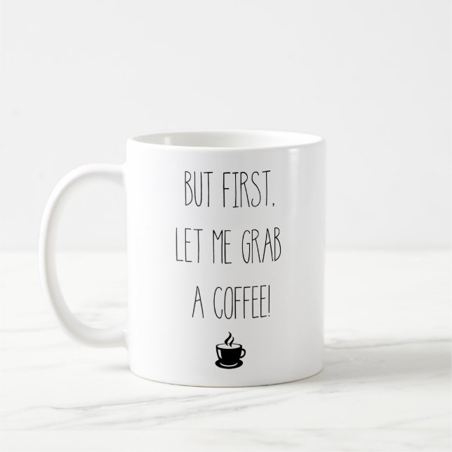 But first let me grab a coffee | Coffee Cup (Left)