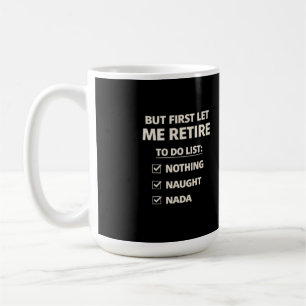 But First Let Me Retire – Funny Checklist Typograp Coffee Mug