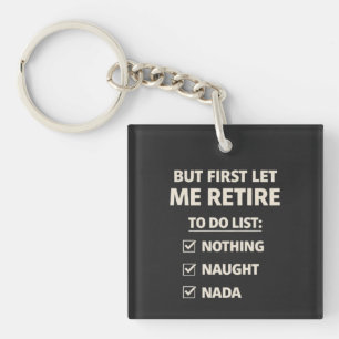 But First Let Me Retire – Funny Checklist Typograp Key Ring