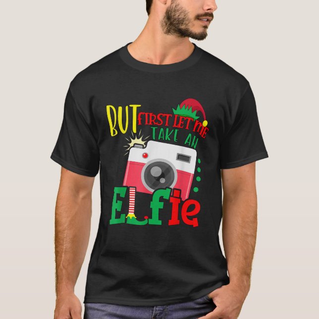 But first Let me take a Elfie Cute Christmas Elf S T-Shirt (Front)