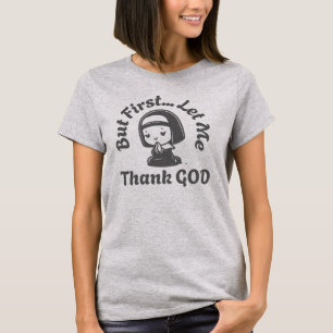 But First Let Me Thank God Christian T-Shirt