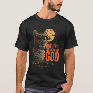 But First Let Me Thank God Funny Cat Basketball Ch T-Shirt