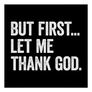 But First Let Me Thank God Funny Christian Gift Poster