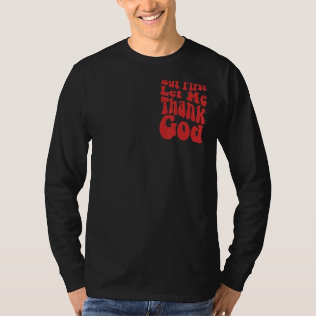 But First Let Me Thank God  Groovy Cool Christian  T-Shirt (Front)