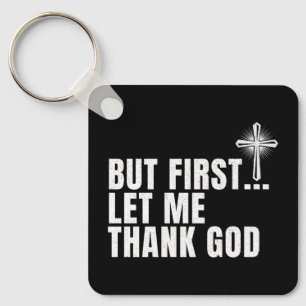 But First Let Me Thank God Key Ring