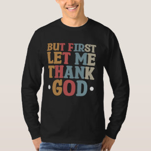 But First Let Me Thank God T-Shirt