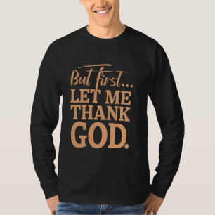 But First Let Me Thank God T-Shirt 1