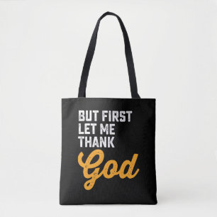 But First Let Me Thank God Tote Bag