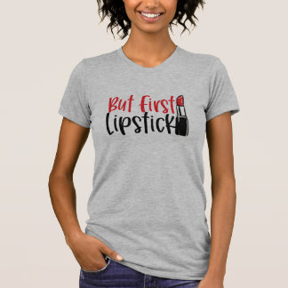 But First, Lipstick T-Shirt