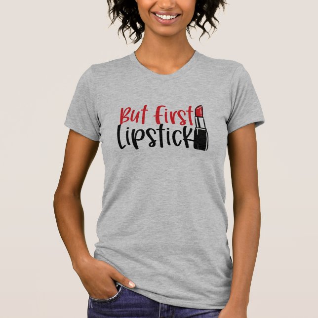 But First, Lipstick T-Shirt (Front)