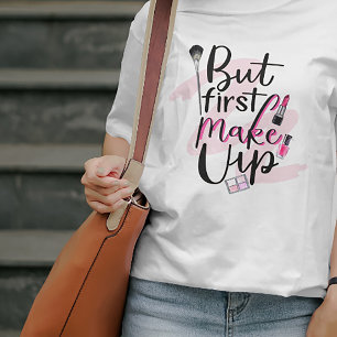But First Make Up T-Shirt