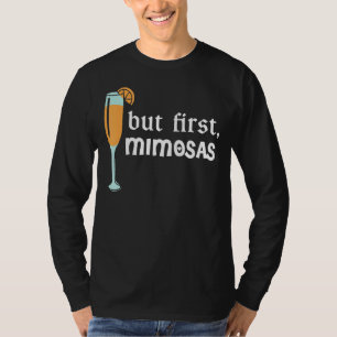 But First Mimosas 3 T-Shirt