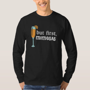 But First Mimosas  6 T-Shirt