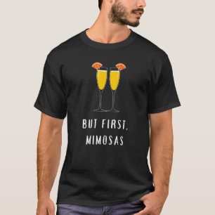 But First Mimosas T-Shirt