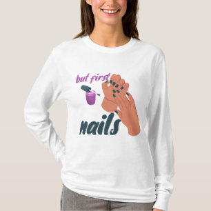 but first, nails, women nails, nail meme, T-Shirt