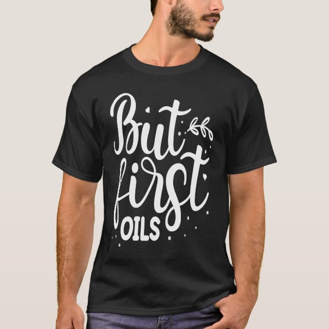 But First Oils T-Shirt (Front)