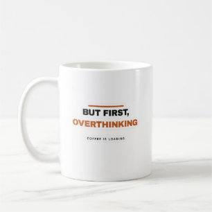 But First Overthinking Funny Coffee Mug