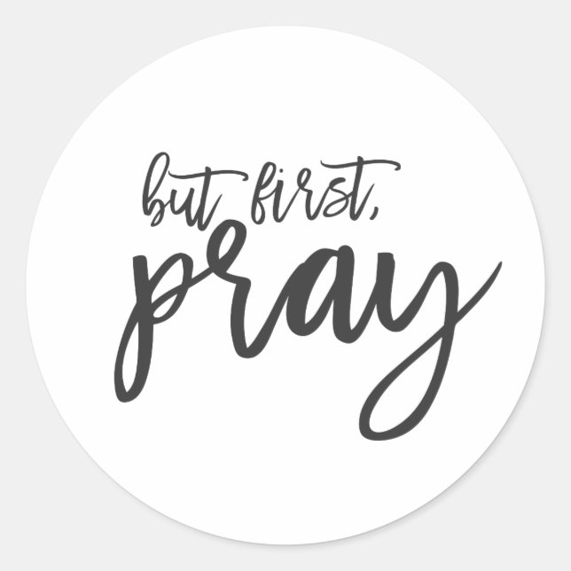 But first, Pray Classic Round Sticker (Front)