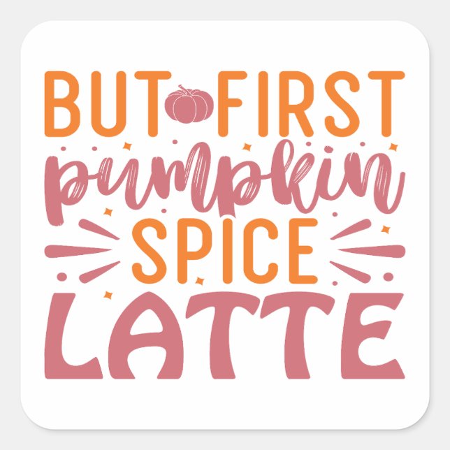 But First Pumpkin Spice Latte Autumn Bliss Coffee Square Sticker (Front)